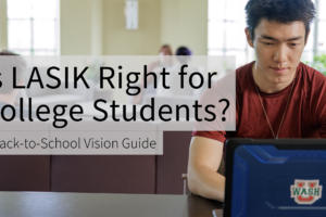 Is LASIK Right for College Students? A Back-to-School Vision Guide