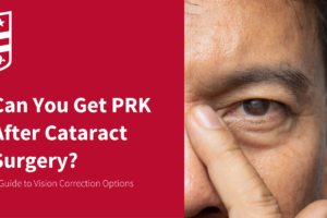 Can You Get PRK After Cataract Surgery? A Guide to Vision Correction Options