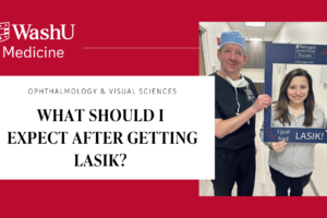 What Should I Expect After Getting LASIK? | St. Louis LASIK Guide