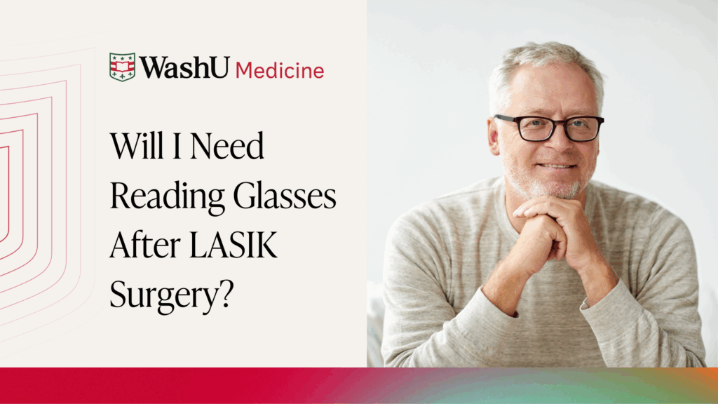 Will I Need Reading Glasses After LASIK Surgery? | St. Louis LASIK at WashU Medicine LASIK Surgery Center