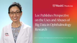 Lee Publishes Perspective on the Uses and Abuses of Big Data in Ophthalmology Research 
