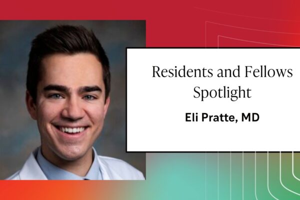 Residents and Fellows Spotlight: Eli Pratte, MD