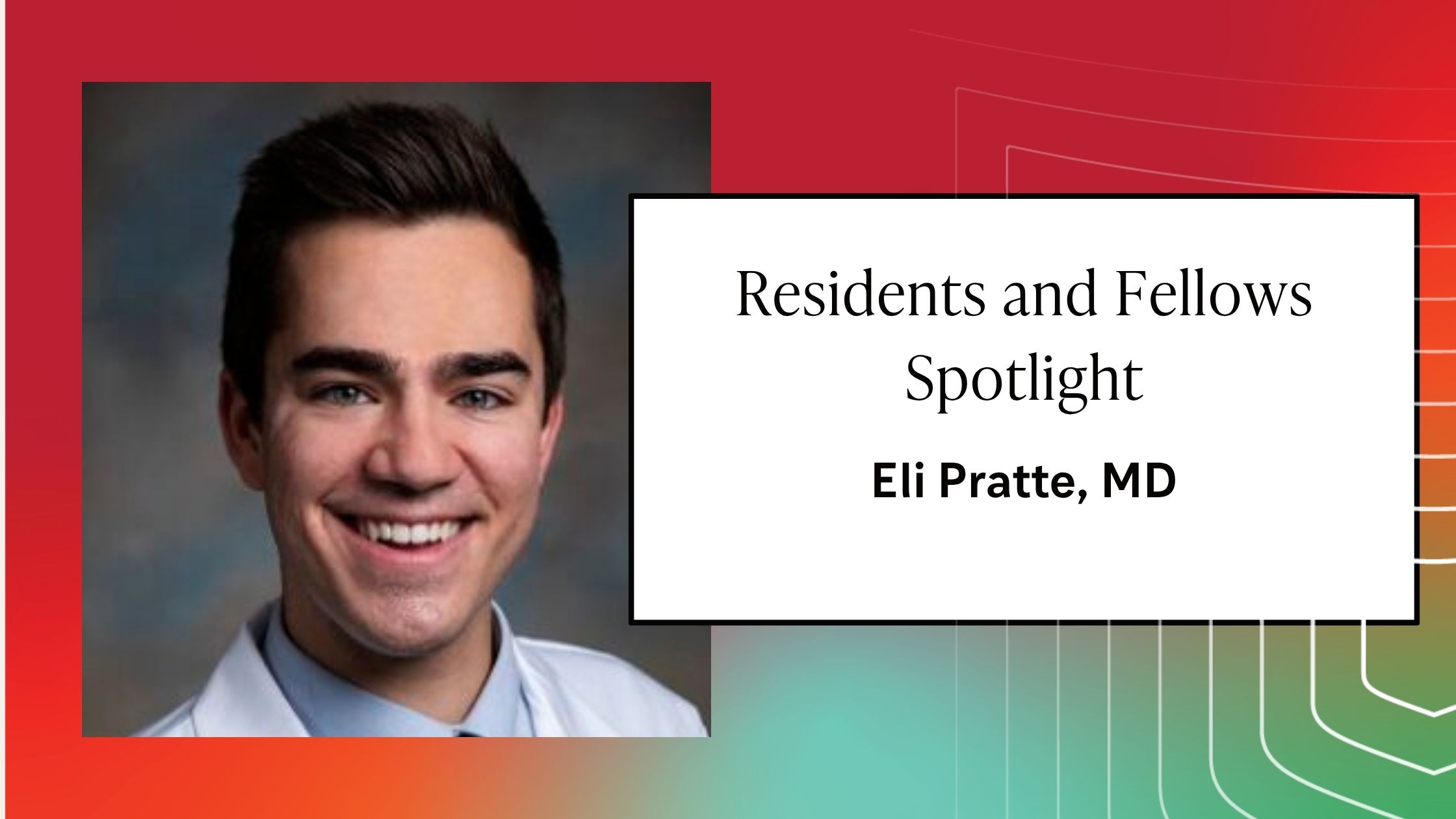 Residents and Fellows Spotlight: Eli Pratte, MD