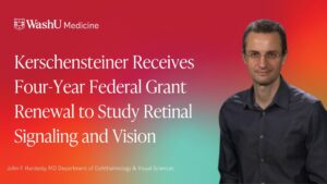 Kerschensteiner Receives Four-Year Federal Grant Renewal to Study Retinal Signaling and Vision
