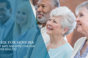 LASIK for Seniors: Is It Safe and Effective for Older Adults? 
