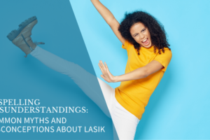 Common Myths and Misconceptions About LASIK 