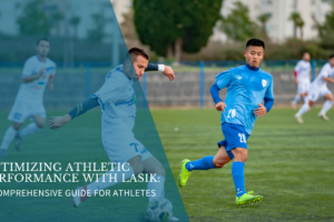 Optimizing Athletic Performance with LASIK: A Comprehensive Guide for Athletes 