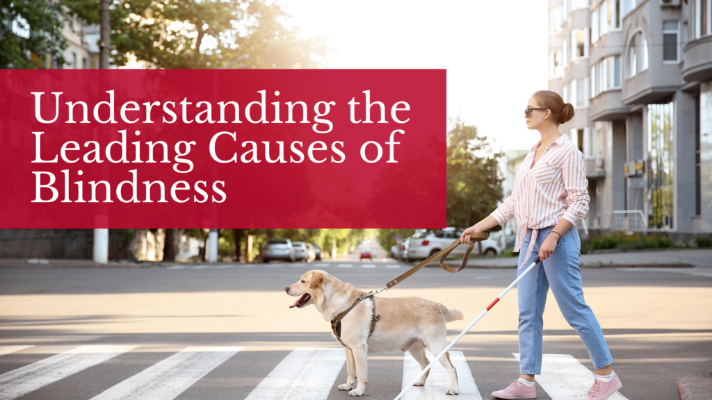 Understanding the Leading Causes of Blindness