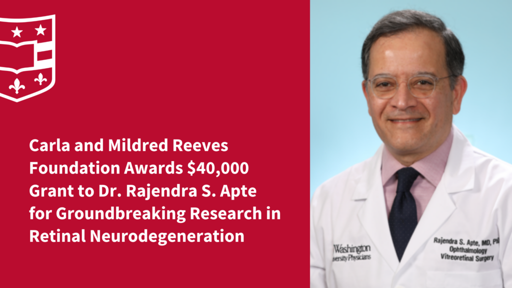 Carla and Mildred Reeves Foundation Awards $40,000 Grant to Dr. Rajendra S. Apte for Groundbreaking Research in Retinal Neurodegeneration